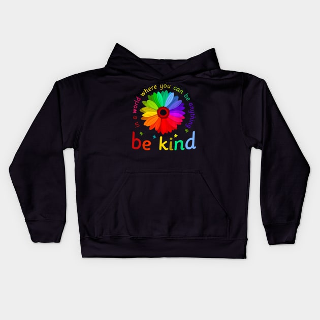 In A World Where You Can Be Anything Be Kind Kids Hoodie by stefanfreya7